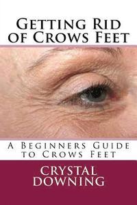 bokomslag Getting Rid of Crows Feet: A Beginners Guide to Crows Feet