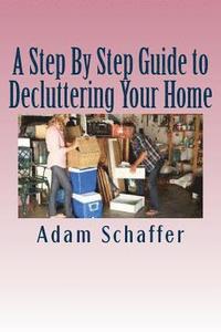 bokomslag A Step By Step Guide to Decluttering Your Home