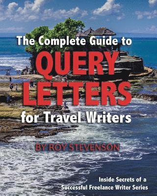 The Complete Guide to Query Letters for Travel Writers 1