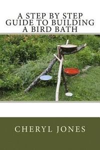 bokomslag A Step By Step Guide to Building a Bird Bath