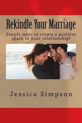 bokomslag Rekindle Your Marriage: Simple ways to create a positive spark in your relationship!