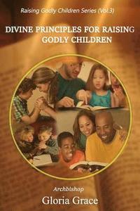 bokomslag Divine Principles for Raising Godly Children