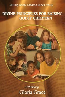 Divine Principles for Raising Godly Children 1