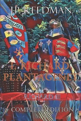 bokomslag I, Richard Plantagenet, An Epic Novel of Richard III