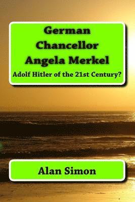 bokomslag German Chancellor Angela Merkel: Adolf Hitler of the 21st Century?