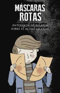 bokomslag Máscaras rotas: Antología de relatos sobre el acoso escolar