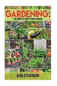 bokomslag Gardening: The Complete Guide To Mini Farming: The Complete Guide To Mini Farming (Square Foot Gardening, Small Spac