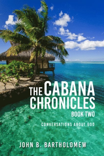 The Cabana Chronicles: Book Two: Conversations About God 1