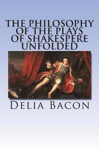 bokomslag The Philosophy of the Plays of Shakespere Unfolded