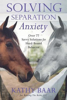 Solving Separation Anxiety: Over 77 Savvy Solutions for Herd-Bound Behavior 1