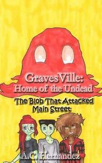 bokomslag GravesVille: Home of the Undead - The Blob That Attacked Main Street