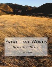 bokomslag Fatal Last Words: Never Say, 'Never'