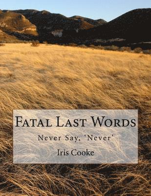 Fatal Last Words: Never Say, 'Never' 1