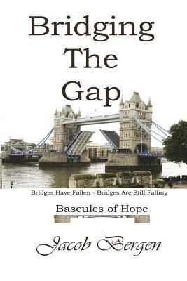 Bridging The Gap: Bridges Have Fallen, Bridges Are Still Falling, Bascules of Hope 1