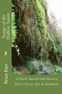 Songs of the Hallow Saints: A Dark Sword and Sorcery Short Story, Set in Samhain 1