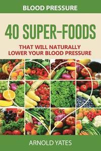 bokomslag Blood Pressure: 40 Super-food that will naturally lower your blood pressure