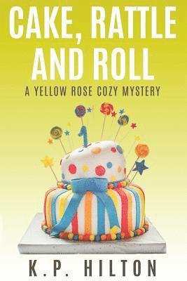 bokomslag Cake, Rattle and Roll: A Yellow Rose Cozy Mystery