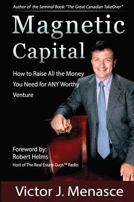 Magnetic Capital: Raise All The Money For Any Worthy Venture 1