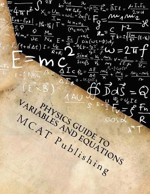 Physics Guide to Variables and Equations: College Prep, Honors, and Advanced Placement, 2016 - 2017 Academic Year 1