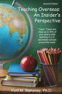 bokomslag Teaching Overseas: An Insider's Perspective: Teach, travel, and save up to half your salary while teaching in U.S. accredited schools in