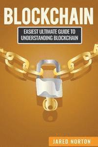 bokomslag Blockchain: Easiest Ultimate Guide To Understand Blockchain