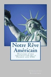 bokomslag Notre Rêve Américain: Histoire d'une expatriation de la France aux USA