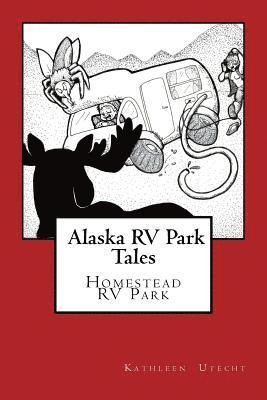 Alaska RV Park Tales: The Homestead RV Park 1