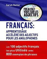 bokomslag Francais: Apprendisage Accelere des Adjectifs pour les Anglophones: Les 100 adjectifs français les plus utilisés avec 800 exempl