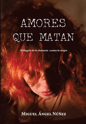 Miguel Ángel Núñez - Amores que matan: El flagelo de la violencia contra la mujer, Häftad