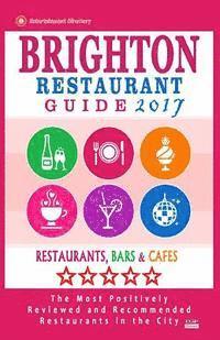 bokomslag Brighton Restaurant Guide 2017: Best Rated Restaurants in Brighton, United Kingdom - 500 Restaurants, Bars and Cafés recommended for Visitors, 2017
