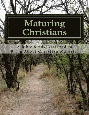 bokomslag Maturing Christians: A Bible Study Designed to Bring About Christian Maturity