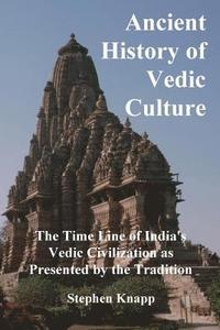 bokomslag Ancient History of Vedic Culture: The Time Line of India's Vedic Civilization as Presented by the Tradition