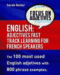 bokomslag English: Adjectives Fast Track Learning for French Speakers.: The 100 most used English adjectives with 800 phrase examples.