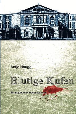 Elvea Verlag /. Leicht Lesen, Krimythos Verlag - Blutige Kufen: Ein Bayreuther Eishockeykrimi, Häftad