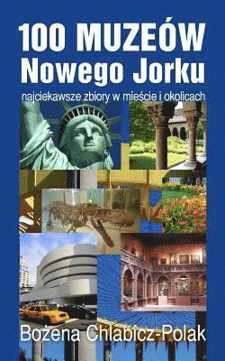 bokomslag 100 Muzeów Nowego Jorku: Najciekawsze Zbiory W Miescie I Okolicach