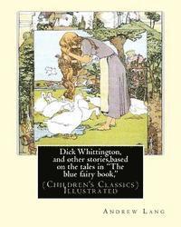 bokomslag Dick Whittington, and other stories, based on the tales in 'The blue fairy book,': By: Andrew Lang, illustrations By: H.J. Ford(1860-1941) was a proli