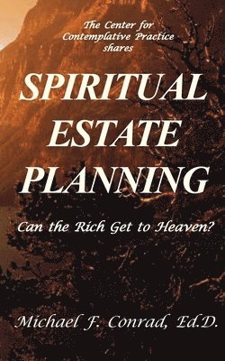 Spiritual Estate Planning: Can the Rich Get to Heaven? 1