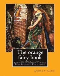 bokomslag The orange fairy book. By: Andrew Lang, illustrated By: H.J. Ford: (Children's Classics) Illustrated, Folklore, Fairy tales. Henry Justice Ford (