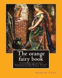 The orange fairy book. By: Andrew Lang, illustrated By: H.J. Ford: (Children's Classics) Illustrated, Folklore, Fairy tales. Henry Justice Ford ( 1