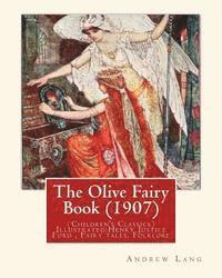bokomslag The Olive Fairy Book (1907) by: Andrew Lang, illustrated By: H. J. Ford: (Children's Classics) Illustrated: Henry Justice Ford (1860-1941) was a proli