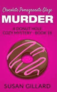 Susan Gillard - Chocolate Pomegranate Glaze Murder: A Donut Hole Cozy Mystery - Book 18, Häftad