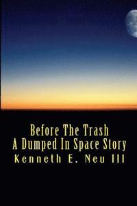 bokomslag Before The Trash: A Dumped In Space Story