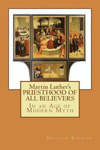 bokomslag Martin Luther's PRIESTHOOD OF ALL BELIEVERS: In an Age of Modern Myth