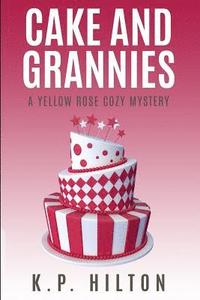 bokomslag Cake and Grannies: A Yellow Rose Cozy Mystery