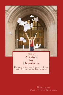 bokomslag Your Antidote for Overwhelm: Practices to Live a Life of Love and Balance