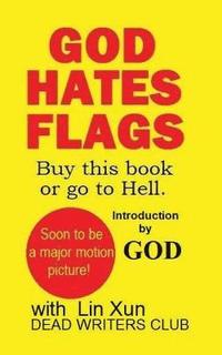 bokomslag God Hates Flags! Buy this book or go to Hell.: with an introduction by God.
