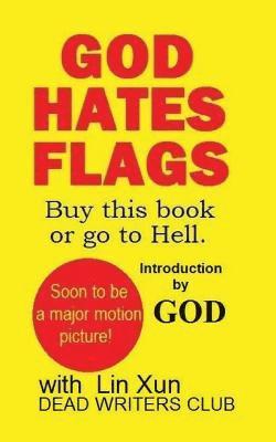 God Hates Flags! Buy this book or go to Hell.: with an introduction by God. 1