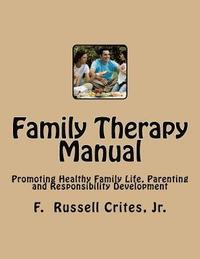 bokomslag Family Therapy Manual: Promoting Healthy Family Life, Parenting and Responsibility Development
