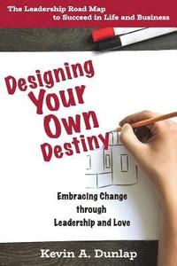 bokomslag Designing Your Own Destiny: Embracing Change through Leadership and Love