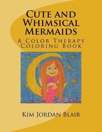 bokomslag Cute and Whimsical Mermaids: A Color Therapy Coloring Book